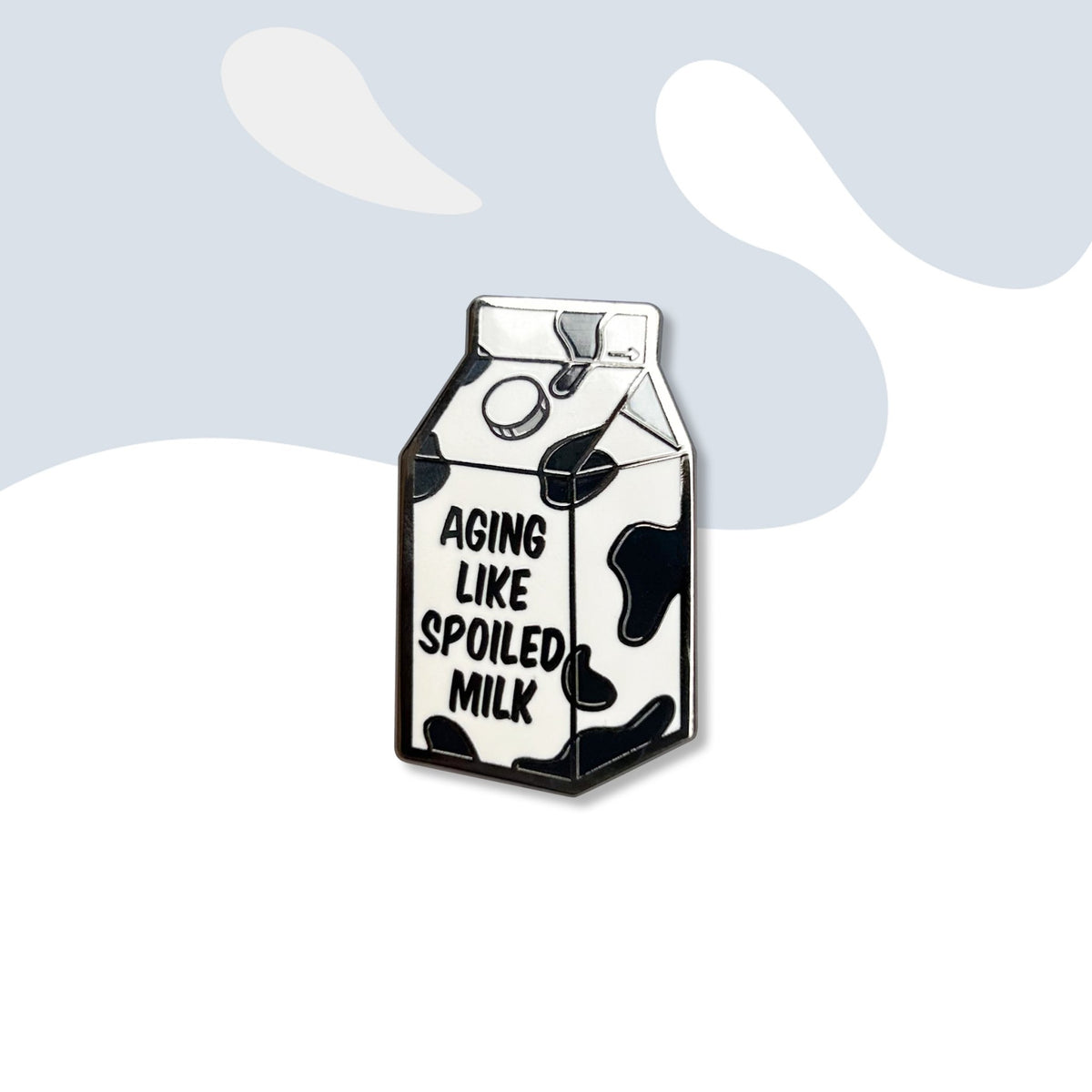 Aging Like Spoiled Milk Pin - Shop Avnu